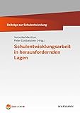  Schulentwicklungsarbeit in herausfordernden Lagen (Beiträge zur Schulentwicklung)