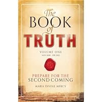 The Book of Truth: Volume 1, 8 November 2010 - 4 January 2012, Prepare for the Second Coming 1908706082 Book Cover