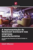 A implementação do Balanced Scorecard nas empresas manufactureiras: Um Estudo das Empresas de Fabrico Cotadas na Nigéria 6205654172 Book Cover