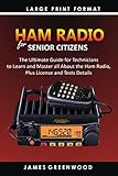  HAM RADIO FOR SENIOR CITIZENS: The Ultimate Guide for Technicians to Master all about the Ham Radio, Plus License and Test Details (English Edition)