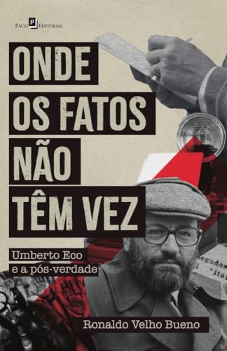 Onde os fatos não têm vez: Umberto Eco e a pós-verdade