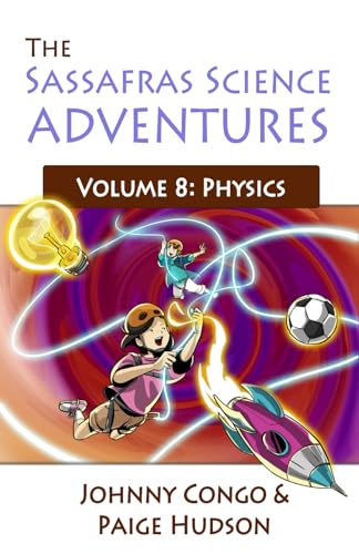 The Sassafras Science Adventures Volume 8: Physics