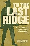 To the Last Ridge : The World War I Experiences of W.H.Downing