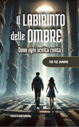 IL LABIRINTO DELLE OMBRE - LIBRO PER BAMBINI DAI 6 AI 10 ANNI, RICCO DI AVVENTURA, MISTERO E CORAGGIO, UNA STORIA FANTASY PER RAGAZZI PER AFFRONTARE LE ... coraggio e mondi fantastici Vol. 2)