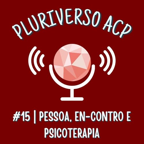 #15 | Pessoa, En-contro e Psicoterapia: Peter Schmid e a Abordagem Centrada na Pessoa