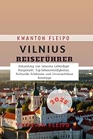 Vilnius Reiseführer 2025: Erkundung von Litauens Lebendiger Hauptstadt: Top-Sehenswürdigkeiten, Kulturelle Erlebnisse und Unverzichtbare Reisetipps (German Edition) B0F61WQ1JD Book Cover