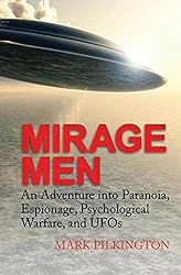 Mirage Men: An Adventure into Paranoia, Espionage, Psychological Warfare, and