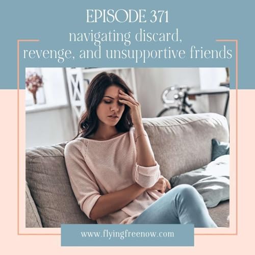 Navigating Discard, Revenge, and Unsupportive Friends [371]