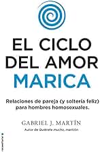 El ciclo del amor marica: Relaciones de pareja (y solteria feliz) para hombres homosexuales