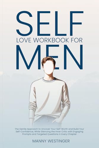 Self Love workbook for Men: The gentle approach to uncover your s...