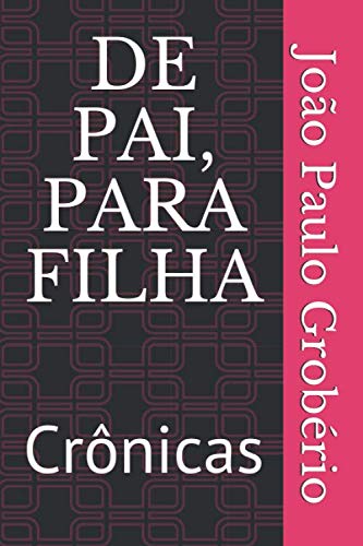 DE PAI, PARA FILHA: Crônicas (Portuguese Edition)