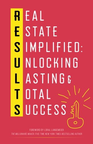 Results: Real Estate Simplified: Unlocking Lasting & Total Success
