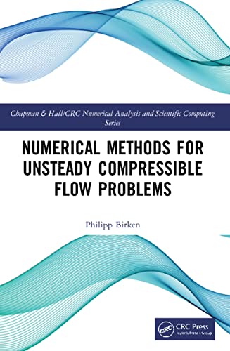 Numerical Methods for Unsteady Compressible Flow Problems (Chapman & Hall/CRC Numerical Analysis and Scientific Computing Series) view 2