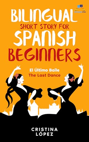 El Último Baile - The Last Dance. Bilingual Short Story for Spanish Beginners: Book 3 of La Bailadora Asesina Trilogy (Spanish Edition)