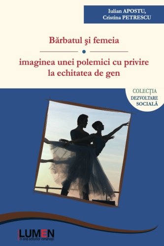 Barbatul si femeia: imaginea unei polemici cu privire la echitatea de gen (Romanian Edition)