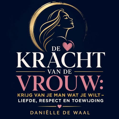 『De kracht van de vrouw: Krijg van je man wat je wilt &ndash; liefde, respect en toewijding』のカバーアート