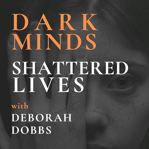 Dark Minds Shattered Lives cover art
