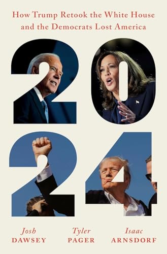 2024: How Trump Retook the White House and the Democrats Lost America