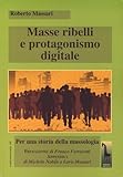 Masse Ribelli E Protagonismo Digitale. Per Una Storia Della Massologia - 2