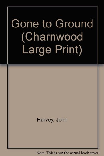 Gone to Ground (Charnwood Large Print) 1846178827 Book Cover
