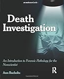 Death Investigation: An Introduction to Forensic Pathology for the Nonscientist