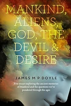 Paperback Mankind-Aliens-God-The Devil and Desire: 5 Essays Book