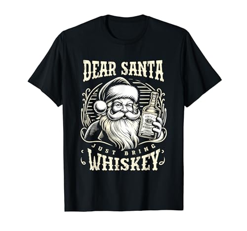 Dear Santa Just Bring Beer Whiskey Funny Christmas Men Women T-Shirt