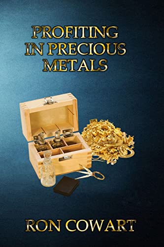 Compare Textbook Prices for Profiting in Precious Metals: How to buy and sell scrap Gold, Silver and Platinum  ISBN 9781494919856 by Cowart, Ron