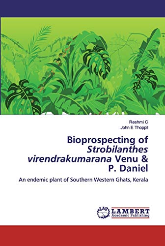Bioprospecting of Strobilanthes virendrakumarana Venu & P. Daniel: An endemic plant of Southern Western Ghats, Kerala