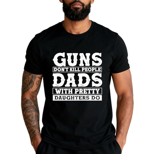 Guns Don't Kill People Dads with Pretty Daughters Do Shirt Funny Father Daughter T-Shirt Black
