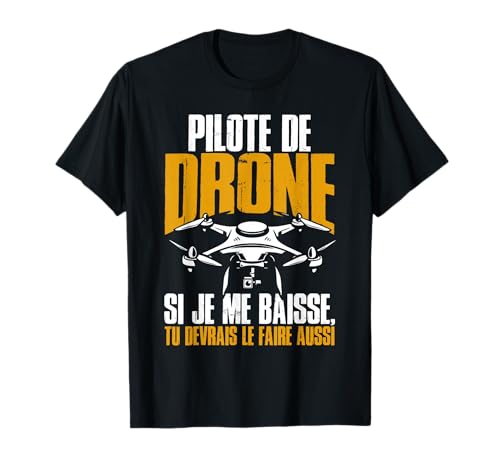 Drôle Drones Si Je Me Baisse Tu Devrais Le Faire Aussi Drone T-Shirt