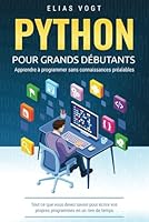 Python pour grands débutants - apprendre à programmer sans connaissances préalables: Tout ce que vous devez savoir pour écrire vos propres programmes en un rien de temps (French Edition) 1964617251 Book Cover