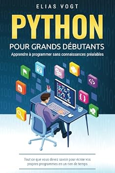 Paperback Python pour grands débutants - apprendre à programmer sans connaissances préalables: Tout ce que vous devez savoir pour écrire vos propres programmes en un rien de temps (French Edition) [French] Book