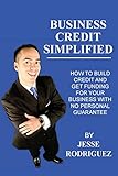 Business Credit Simplified: How To Build Credit And Get Funding With No Personal Guarantee