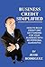 Business Credit Simplified: How To Build Credit And Get Funding With No Personal Guarantee