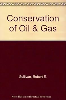 Conservation of Oil and Gas: A Legal History 1958.