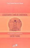 Logoterapia e Análise Existencial: uma Introdução ao Pensamento de Viktor Frankl
