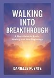 Walking Into the Breakthrough: Through raw honesty, spiritual insight, and intimate reflection, Danielle shows...