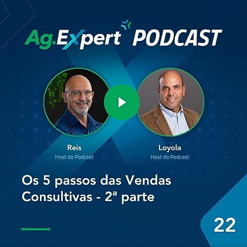 EP 22 | Os 5 passos das Vendas Consultivas - 2° parte