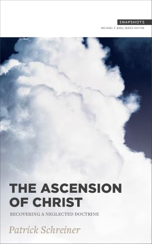 The Ascension of Christ: Recovering a Neglected Doctrine (Snapshots)