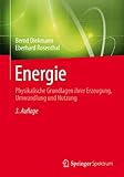 Energie: Physikalische Grundlagen ihrer Erzeugung, Umwandlung und Nutzung