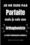  Je ne suis pas parfaite mais je suis une orthophoniste c\'est presque pareil: carnet de notes pour métiers  pages lignées pour écrire ses notes  ... pour un ami collègue original et parfait