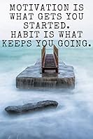 Motivation Is What Gets You Started. Habit Is What Keeps You Going : Habits Notebook, Motivational,Journal, Diary, Planner,Grateful, Perfect for Gift(110 Pages, Notebook with Pattern for Making Habits 1671252934 Book Cover