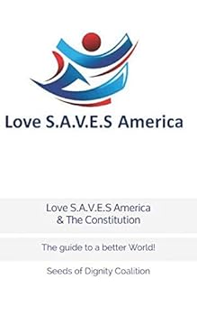 Paperback Love S.A.V.E.S America & The Constitution: The guide to a better World! Book