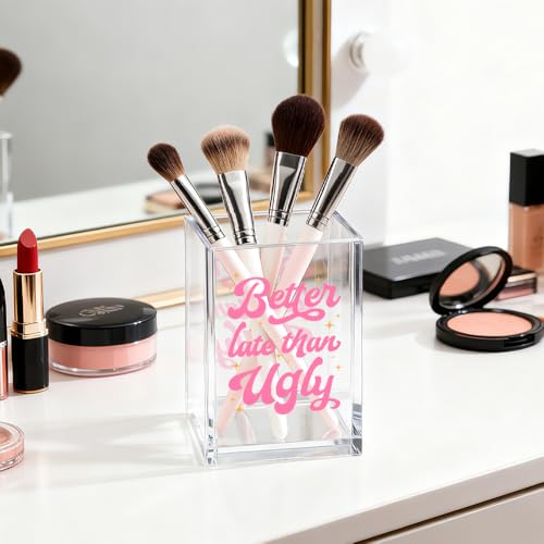 Image of Better Late Than Ugly Acrylic Cosmetic Organizer Pen Holder, Women Empowerment Acrylic Desk Holder Cup for Pen Pencil, Humorous Office Gifts for Women Coworker Makeup Lover Feminism