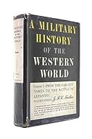 A Military History of the Western World: From the Earliest Times to the Battle of Lepanto B0097O0KQY Book Cover
