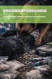 DROGENSPÜRHUNDE: Anzeigeverhalten, Fehlinterpretationen und Einsatzfolgen (DOGINARE – Detection Dog Operations, Band 6)