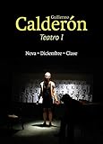 Guillermo Calderón. Teatro I: Neva / Diciembre / Clase