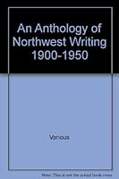 An Anthology of Northwest writing, 1900-1950 0918402034 Book Cover