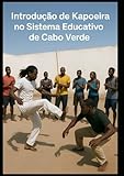  Introdução de Kapoeira no Sistema Educativo de Cabo Verde
